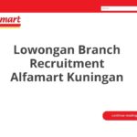 Lowongan Branch Recruitment Alfamart Kuningan