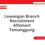 Lowongan Branch Recruitment Alfamart Temanggung