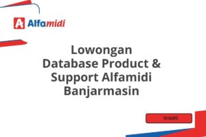 Lowongan Database Product & Support Alfamidi Banjarmasin