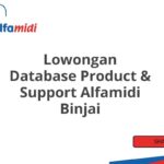 Lowongan Database Product & Support Alfamidi Binjai