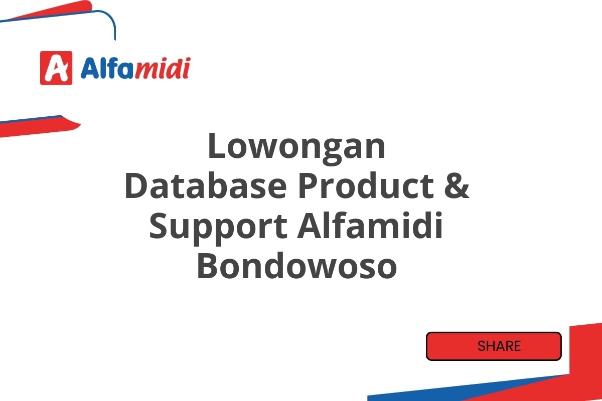 Lowongan Database Product & Support Alfamidi Bondowoso