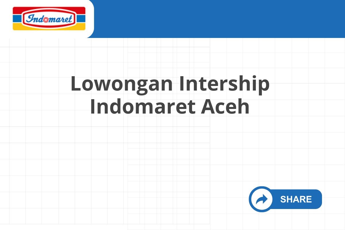 Lowongan Intership Indomaret Aceh