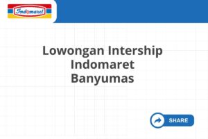 Lowongan Intership Indomaret Banyumas