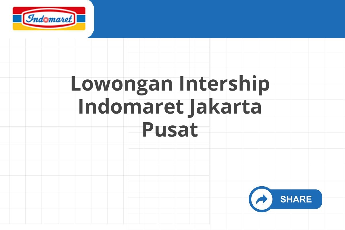 Lowongan Intership Indomaret Jakarta Pusat