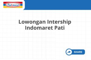 Lowongan Intership Indomaret Pati