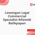 Lowongan Legal Commercial Specialist Alfamidi Balikpapan