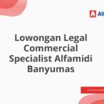 Lowongan Legal Commercial Specialist Alfamidi Banyumas