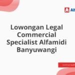 Lowongan Legal Commercial Specialist Alfamidi Banyuwangi