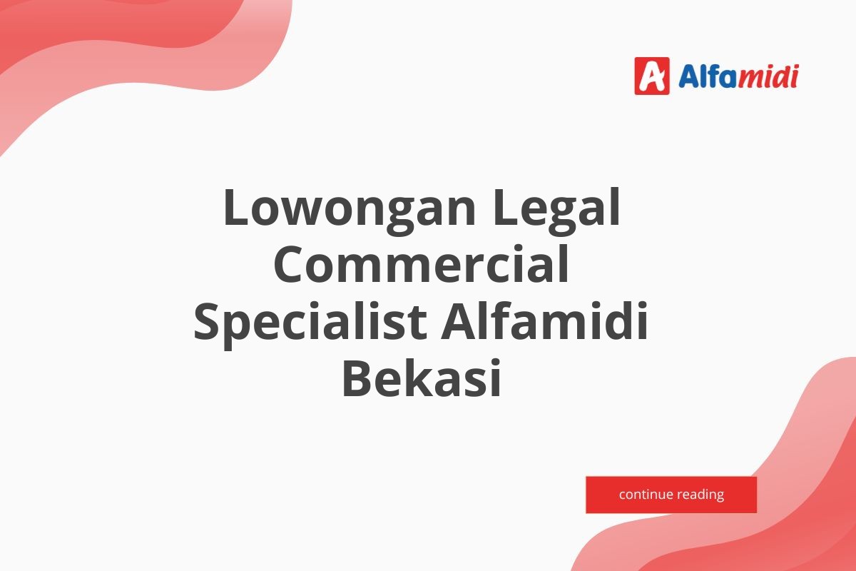 Lowongan Legal Commercial Specialist Alfamidi Bekasi