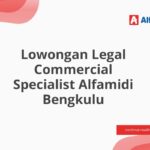 Lowongan Legal Commercial Specialist Alfamidi Bengkulu