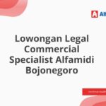 Lowongan Legal Commercial Specialist Alfamidi Bojonegoro