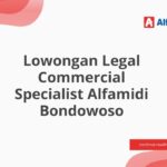 Lowongan Legal Commercial Specialist Alfamidi Bondowoso