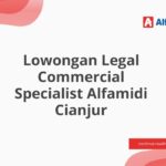 Lowongan Legal Commercial Specialist Alfamidi Cianjur