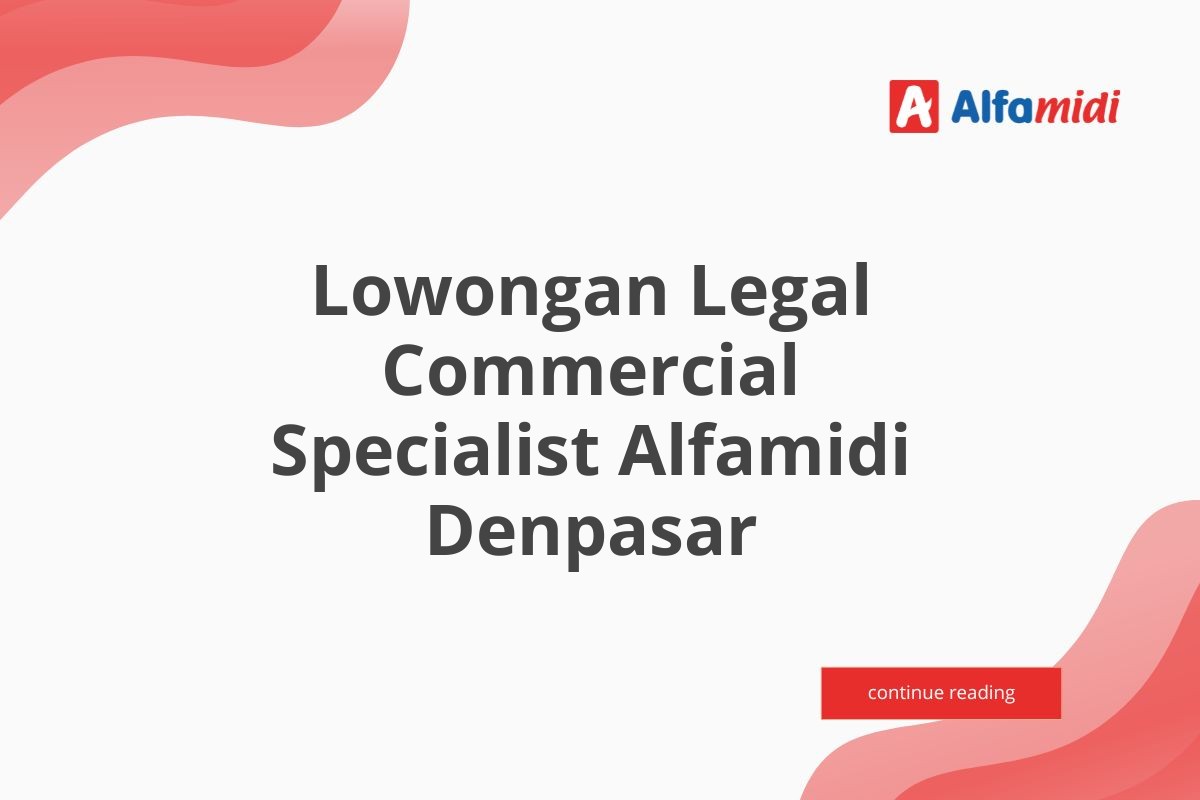 Lowongan Legal Commercial Specialist Alfamidi Denpasar