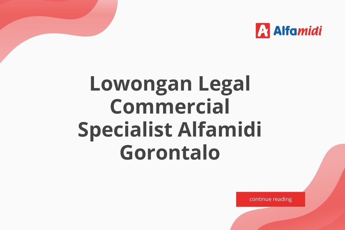 Lowongan Legal Commercial Specialist Alfamidi Gorontalo