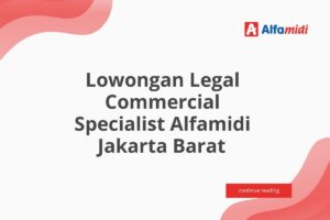 Lowongan Legal Commercial Specialist Alfamidi Jakarta Barat