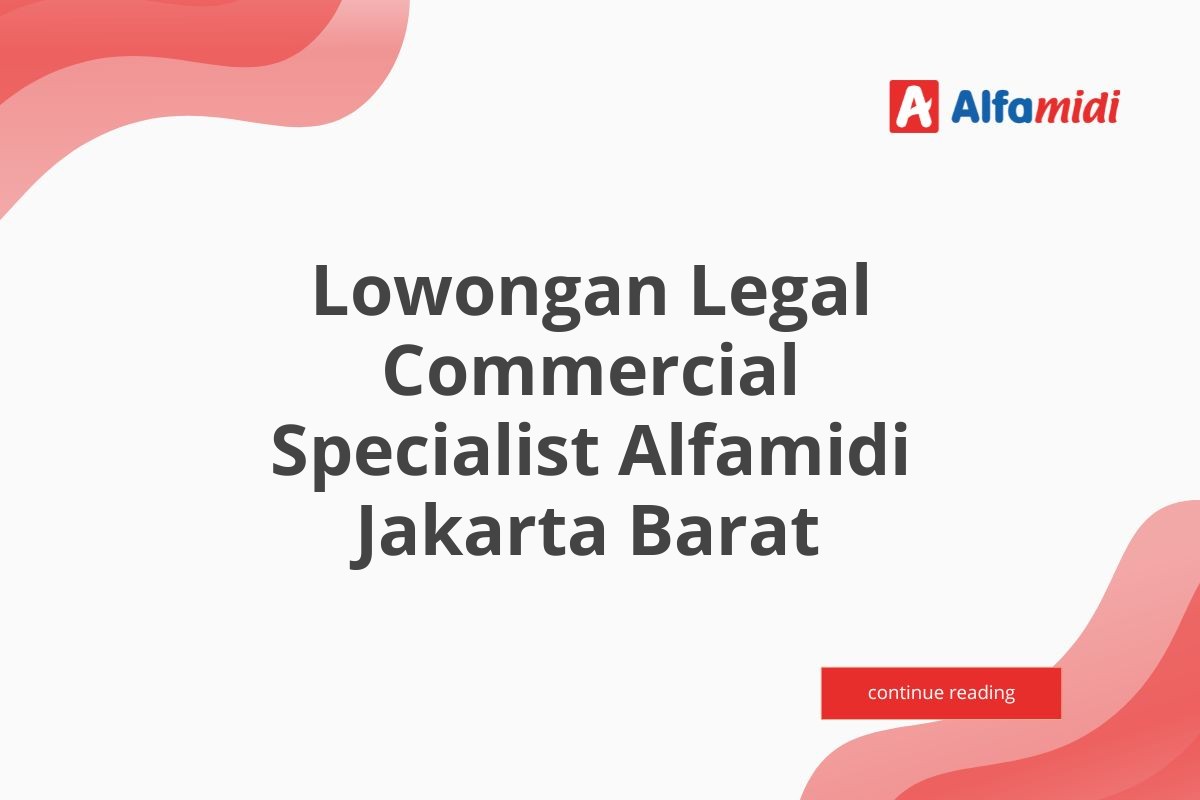 Lowongan Legal Commercial Specialist Alfamidi Jakarta Barat