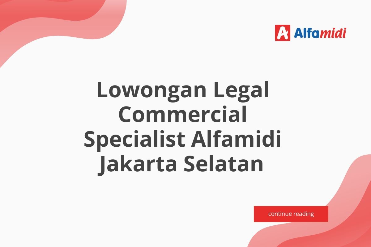 Lowongan Legal Commercial Specialist Alfamidi Jakarta Selatan