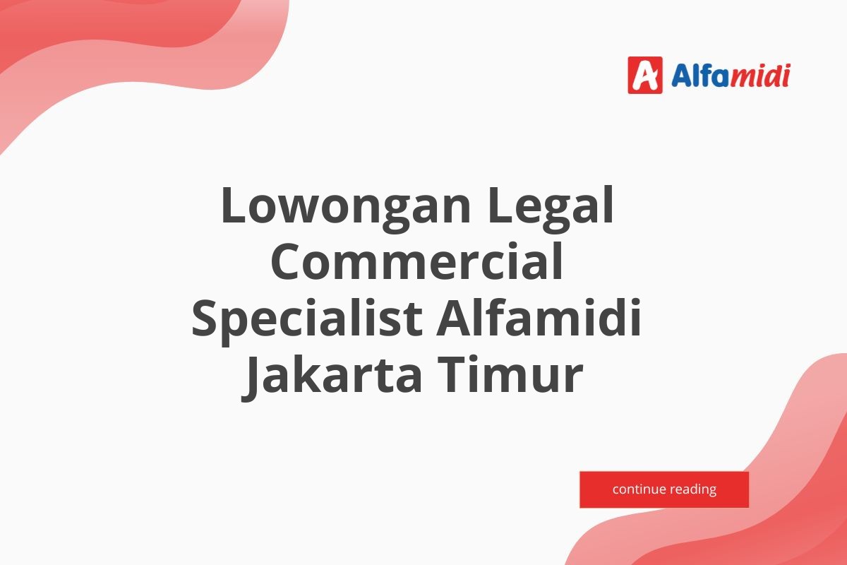 Lowongan Legal Commercial Specialist Alfamidi Jakarta Timur