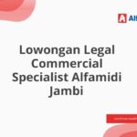 Lowongan Legal Commercial Specialist Alfamidi Jambi