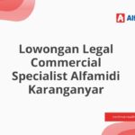 Lowongan Legal Commercial Specialist Alfamidi Karanganyar