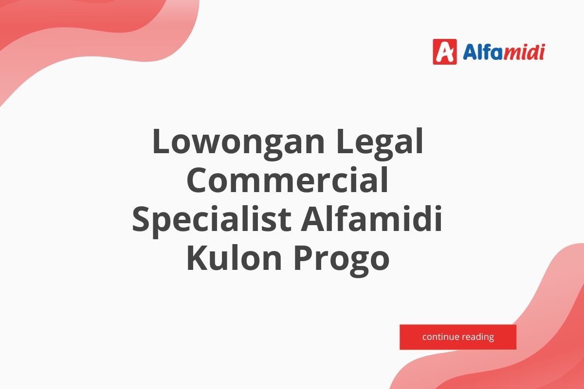 Lowongan Legal Commercial Specialist Alfamidi Kulon Progo