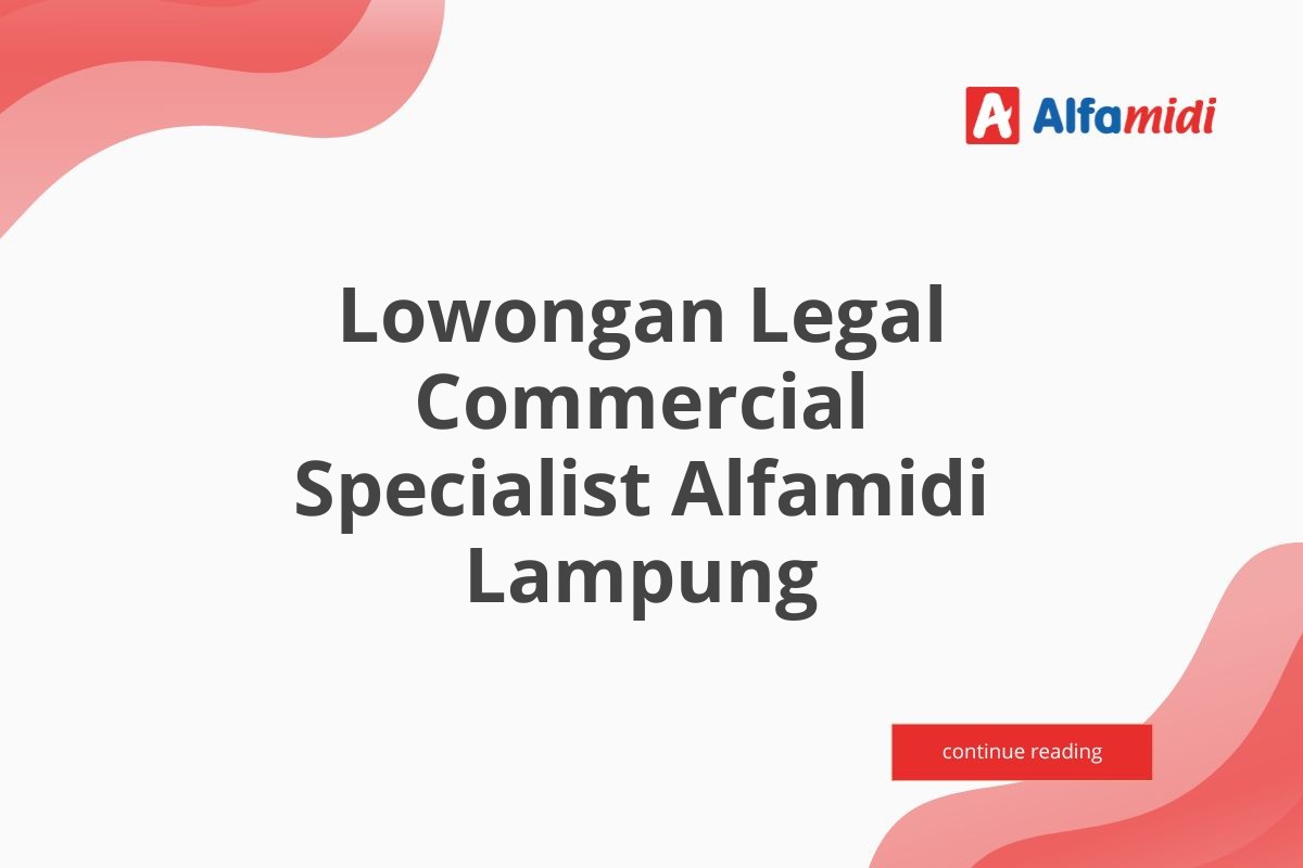 Lowongan Legal Commercial Specialist Alfamidi Lampung