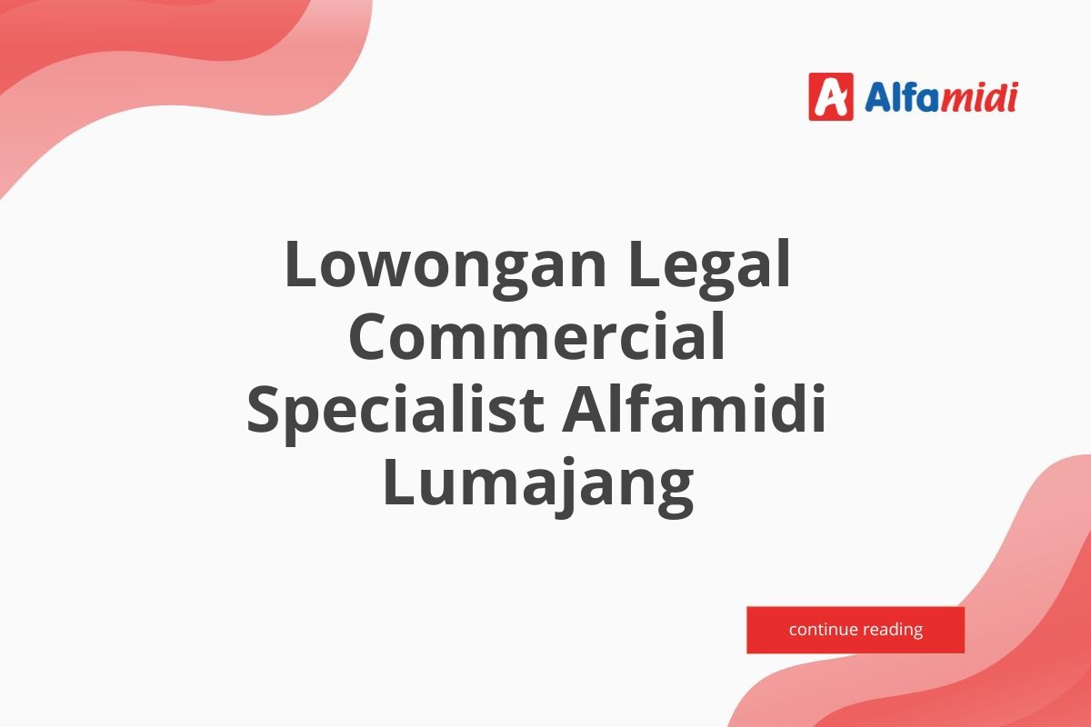 Lowongan Legal Commercial Specialist Alfamidi Lumajang