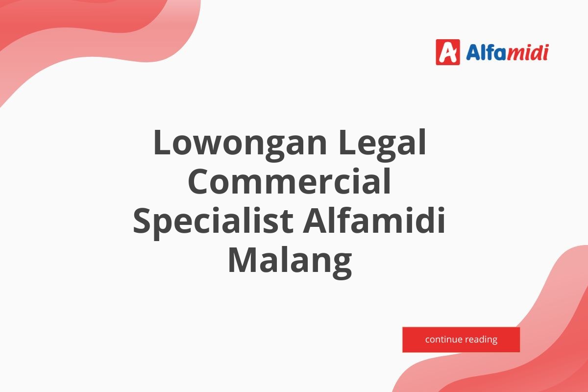 Lowongan Legal Commercial Specialist Alfamidi Malang