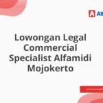 Lowongan Legal Commercial Specialist Alfamidi Mojokerto