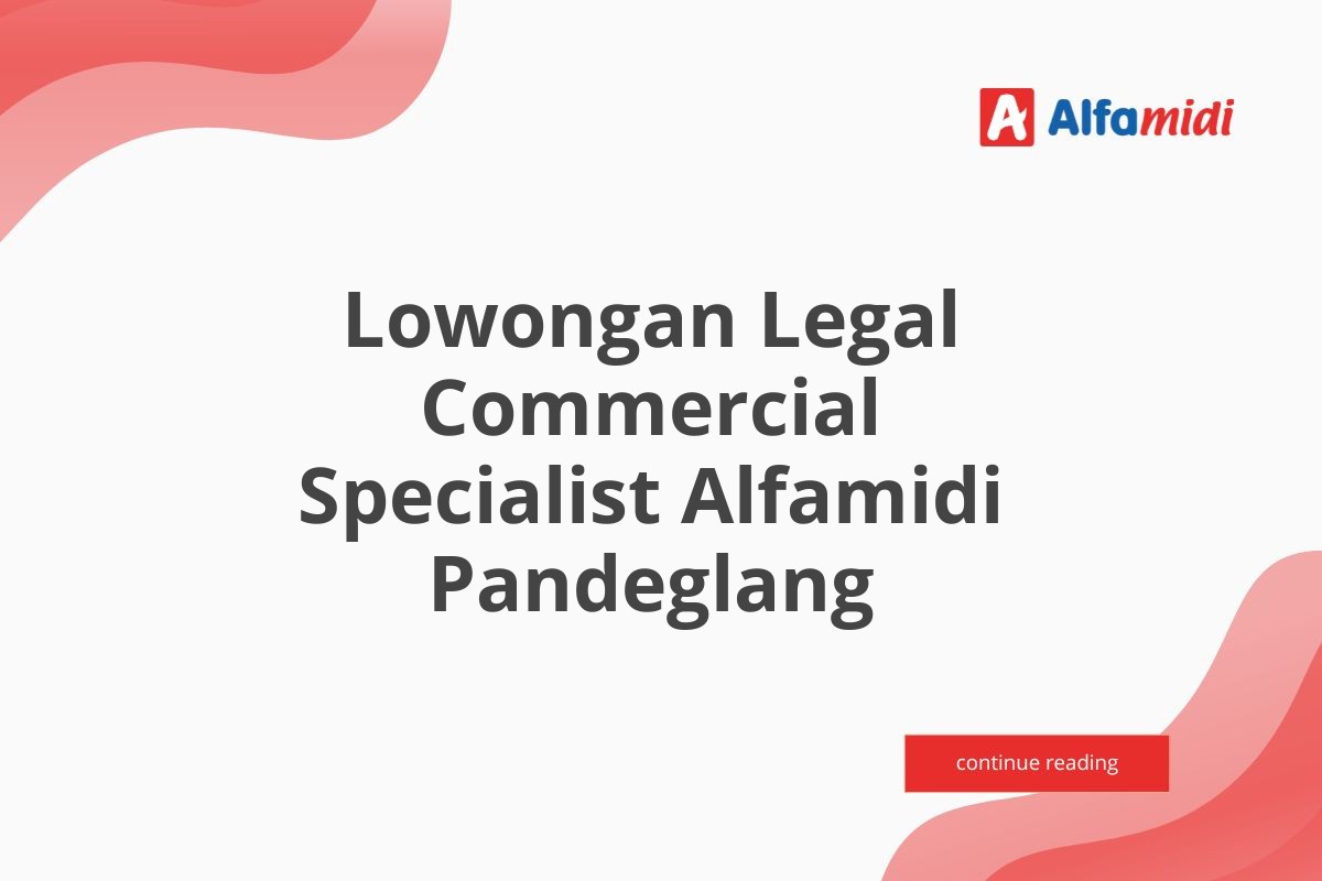 Lowongan Legal Commercial Specialist Alfamidi Pandeglang