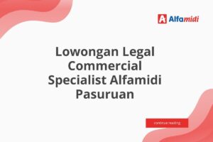 Lowongan Legal Commercial Specialist Alfamidi Pasuruan