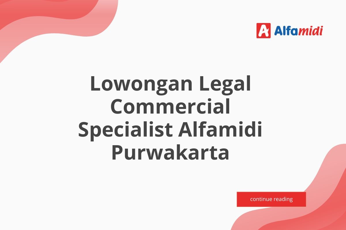 Lowongan Legal Commercial Specialist Alfamidi Purwakarta