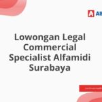 Lowongan Legal Commercial Specialist Alfamidi Surabaya