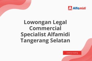 Lowongan Legal Commercial Specialist Alfamidi Tangerang Selatan