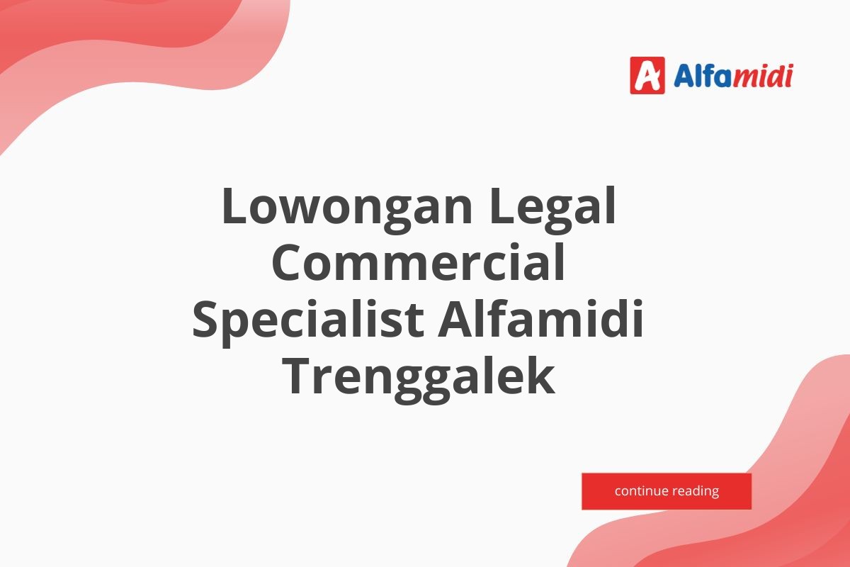 Lowongan Legal Commercial Specialist Alfamidi Trenggalek