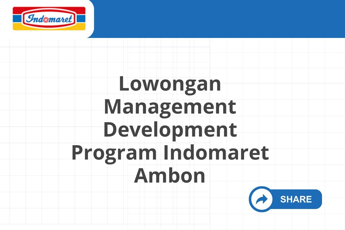 Lowongan Management Development Program Indomaret Ambon