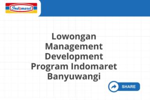 Lowongan Management Development Program Indomaret Banyuwangi