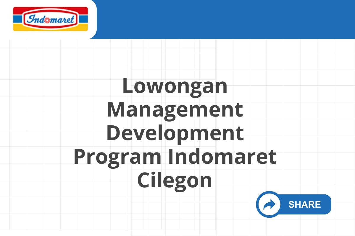 Lowongan Management Development Program Indomaret Cilegon