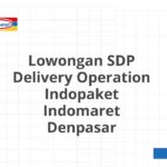 Lowongan SDP Delivery Operation Indopaket Indomaret Denpasar