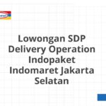 Lowongan SDP Delivery Operation Indopaket Indomaret Jakarta Selatan