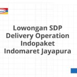 Lowongan SDP Delivery Operation Indopaket Indomaret Jayapura