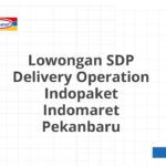 Lowongan SDP Delivery Operation Indopaket Indomaret Pekanbaru