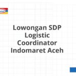 Lowongan SDP Logistic Coordinator Indomaret Aceh