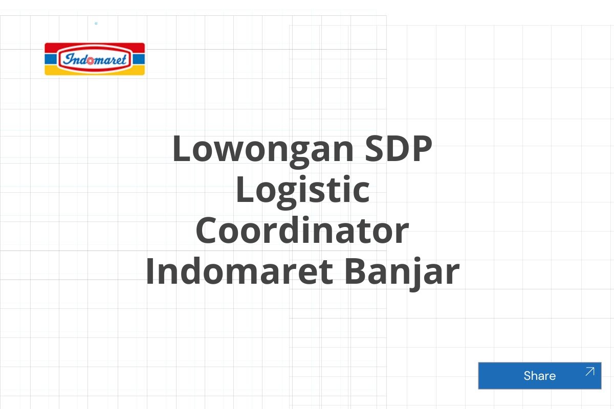 Lowongan SDP Logistic Coordinator Indomaret Banjar