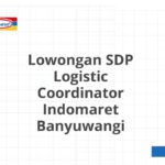 Lowongan SDP Logistic Coordinator Indomaret Banyuwangi