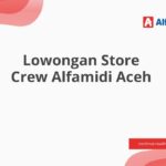 Lowongan Store Crew Alfamidi Aceh