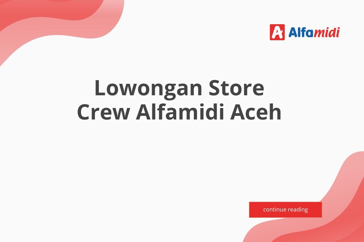 Lowongan Store Crew Alfamidi Aceh