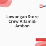 Lowongan Store Crew Alfamidi Ambon