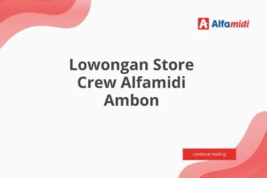 Lowongan Store Crew Alfamidi Ambon